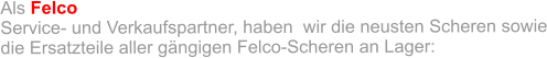 Als Felco  Service- und Verkaufspartner, haben  wir die neusten Scheren sowie die Ersatzteile aller gängigen Felco-Scheren an Lager: